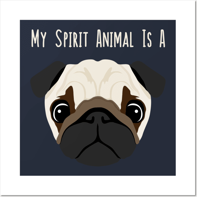 My Spirit Animal Is A Pug - Puggy Puppy Dog Face Wall Art by PozureTees108